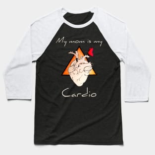 My Mom Is My Cardio Baseball T-Shirt